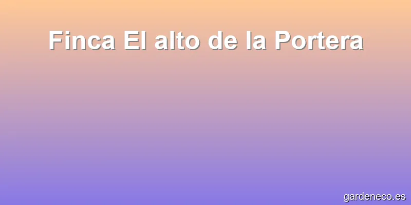 Finca El alto de la Portera