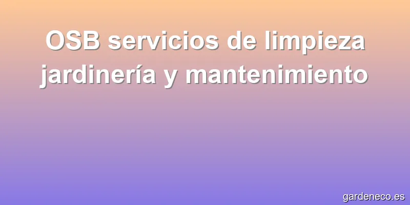 OSB servicios de limpieza jardinería y mantenimiento