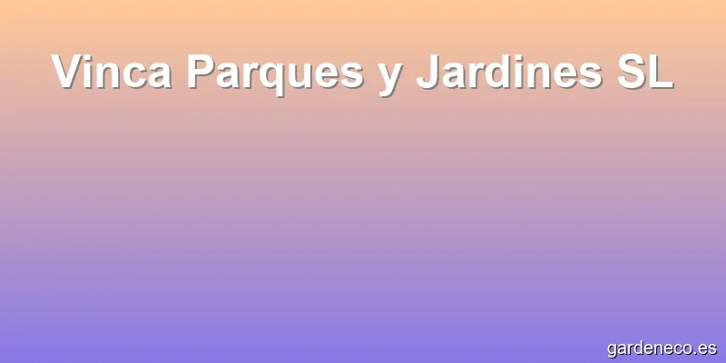Vinca Parques y Jardines SL