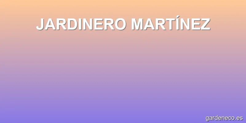 JARDINERO MARTÍNEZ