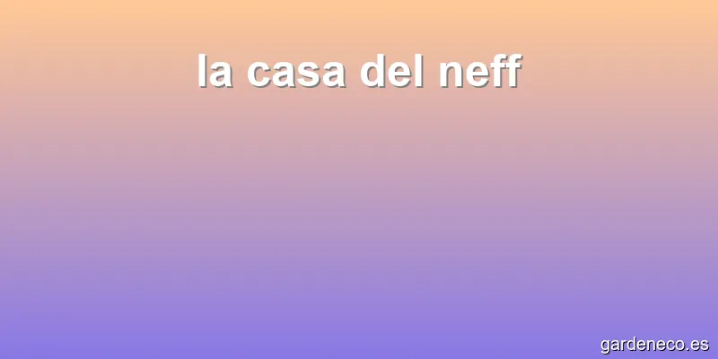 la casa del neff