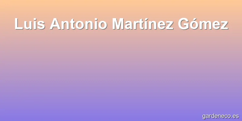 Luis Antonio Martínez Gómez