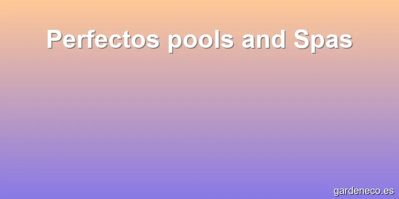 Perfectos pools and Spas