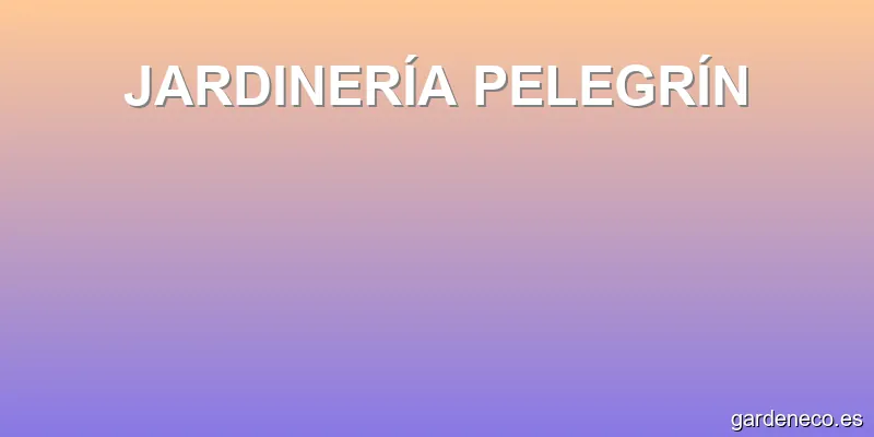 JARDINERÍA PELEGRÍN