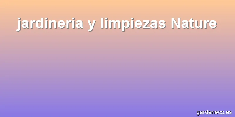 jardineria y limpiezas Nature