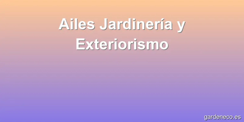 Ailes Jardinería y Exteriorismo
