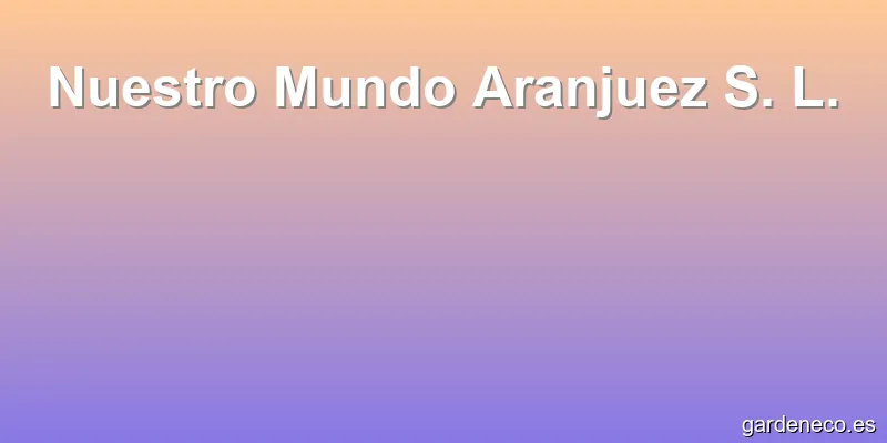Nuestro Mundo Aranjuez S. L.