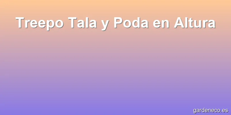 Treepo Tala y Poda en Altura