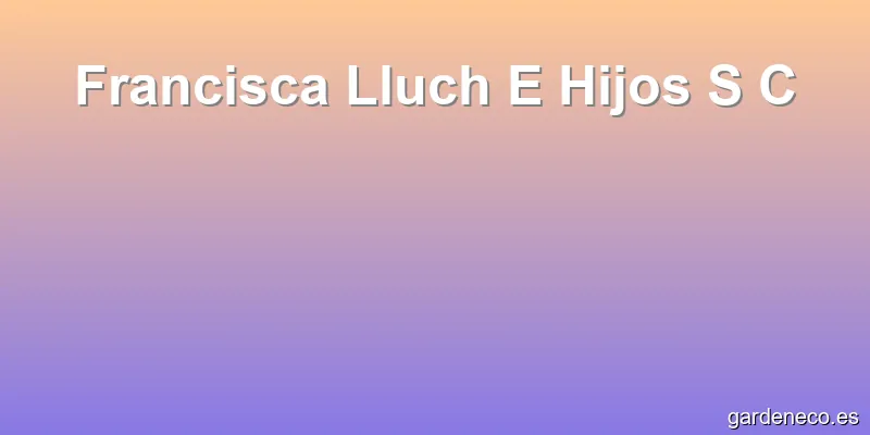 Francisca Lluch E Hijos S C