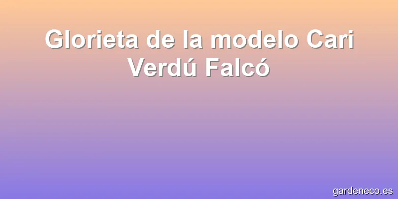 Glorieta de la modelo Cari Verdú Falcó