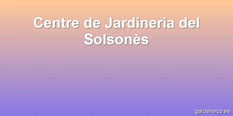 Centre de Jardineria del Solsonès