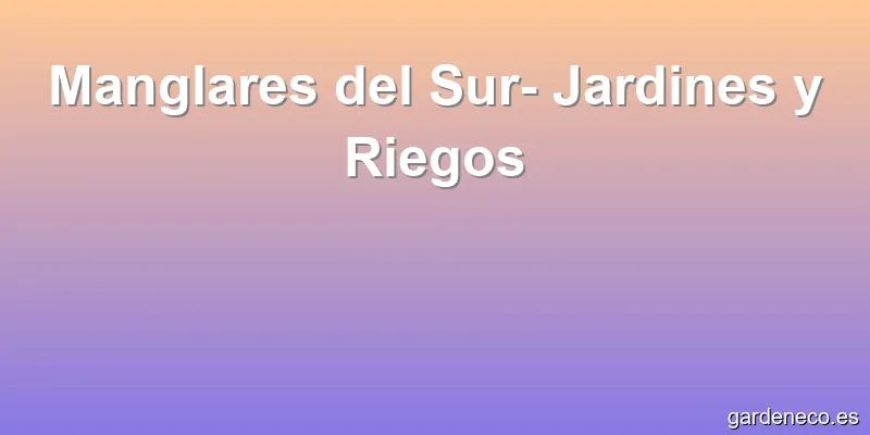 Manglares del Sur- Jardines y Riegos