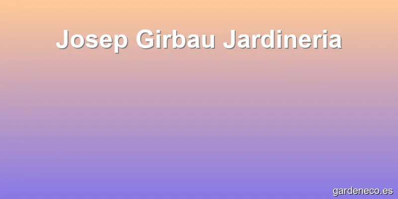 Josep Girbau Jardineria