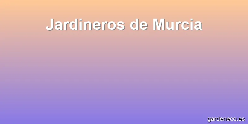 Jardineros de Murcia