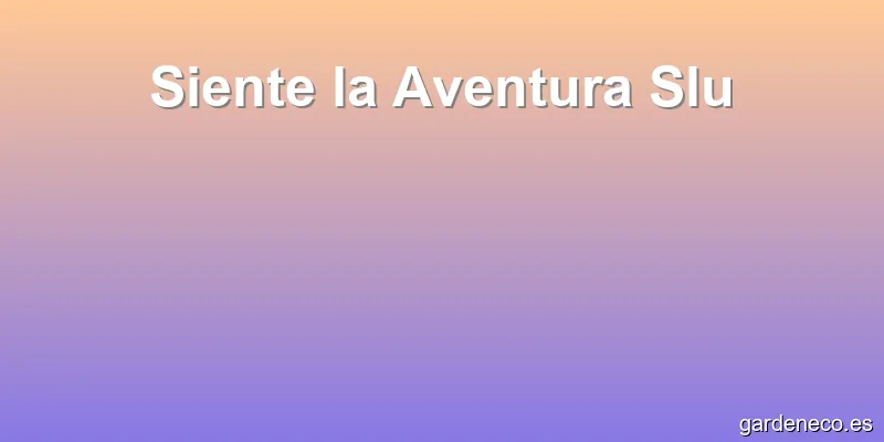 Siente la Aventura Slu