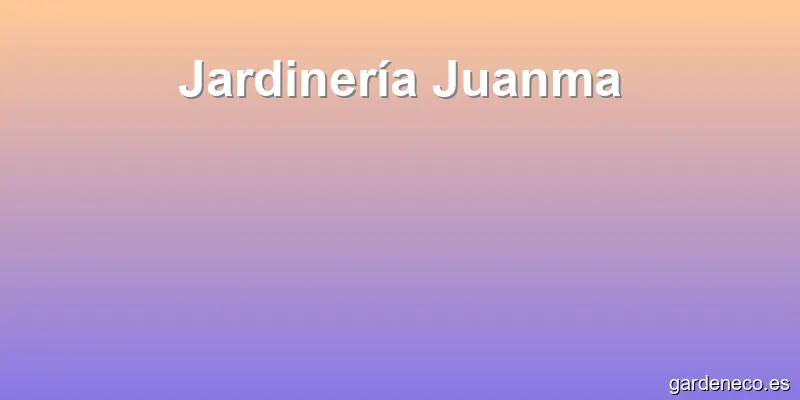 Jardinería Juanma