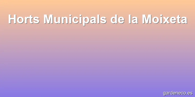 Horts Municipals de la Moixeta