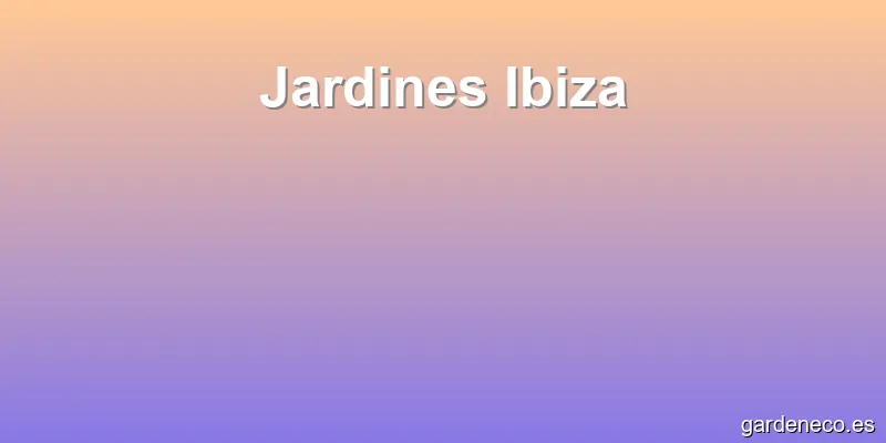 Jardines Ibiza