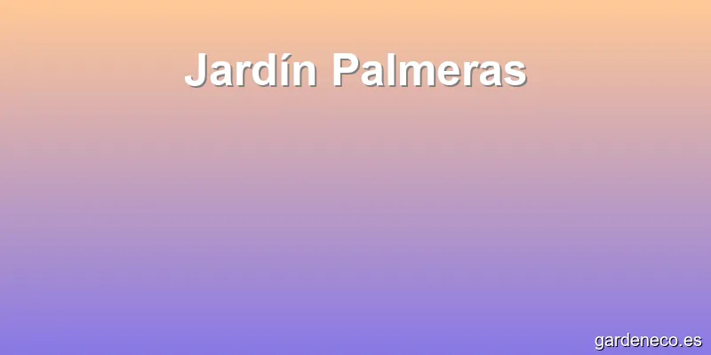 Jardín Palmeras