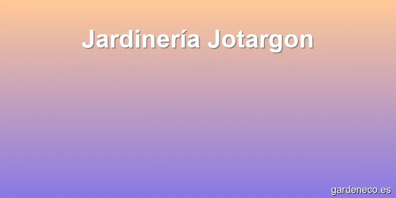 Jardinería Jotargon