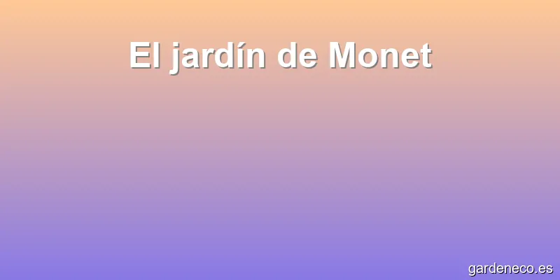 El jardín de Monet