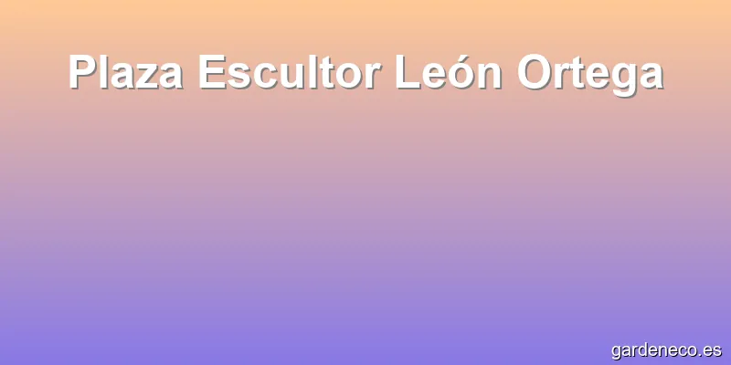 Plaza Escultor León Ortega