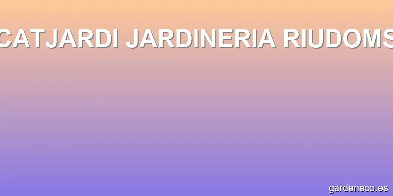 CATJARDI JARDINERIA RIUDOMS