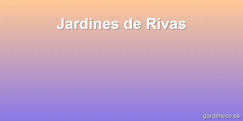 Jardines de Rivas