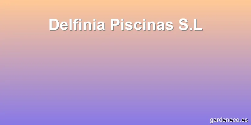 Delfinia Piscinas S.L