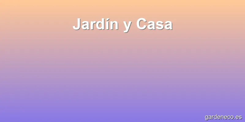 Jardín y Casa