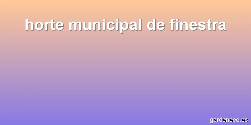 horte municipal de finestra