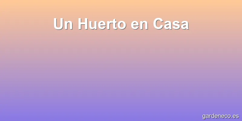 Un Huerto en Casa