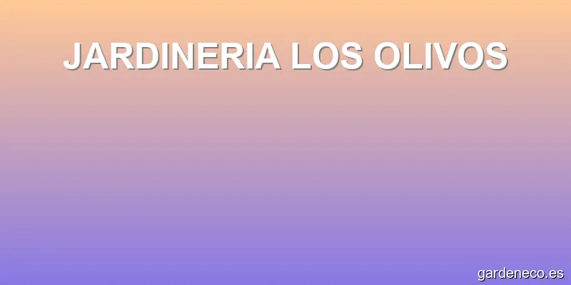 JARDINERIA LOS OLIVOS