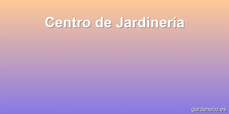 Centro de Jardinería