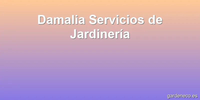 Damalia Servicios de Jardinería