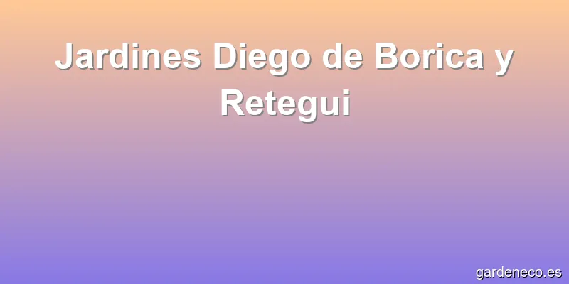 Jardines Diego de Borica y Retegui