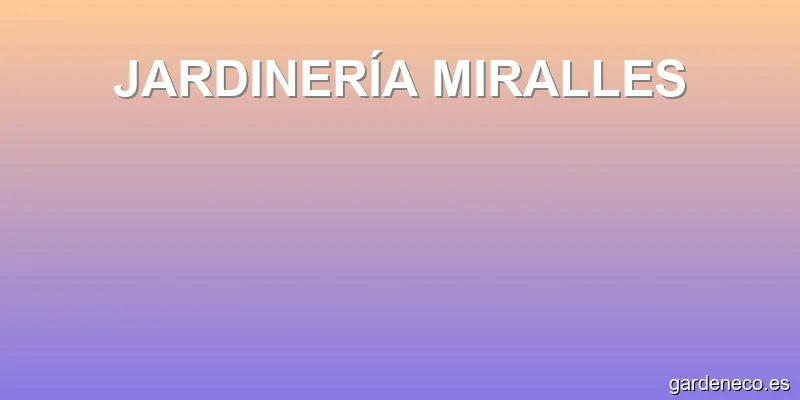 JARDINERÍA MIRALLES