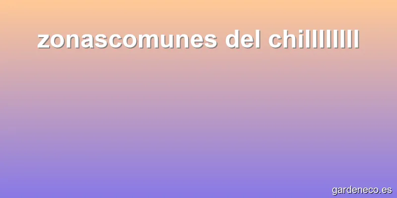 zonascomunes del chillllllll