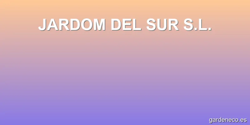 JARDOM DEL SUR S.L.