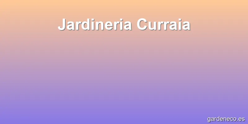 Jardineria Curraia