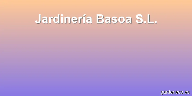 Jardinería Basoa S.L.
