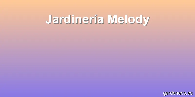 Jardinería Melody